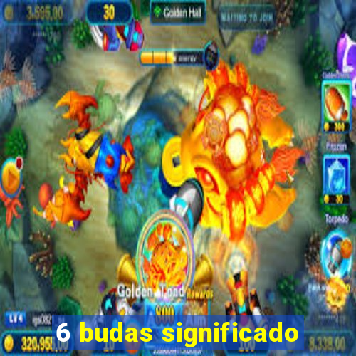 6 budas significado